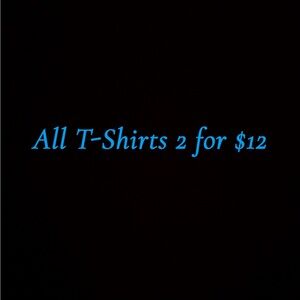 T-Shirts 2 for $12!